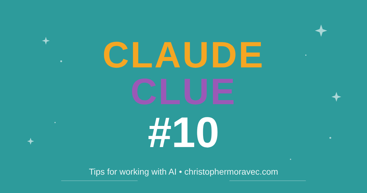 Claude Clue #10 - Tips for working with AI