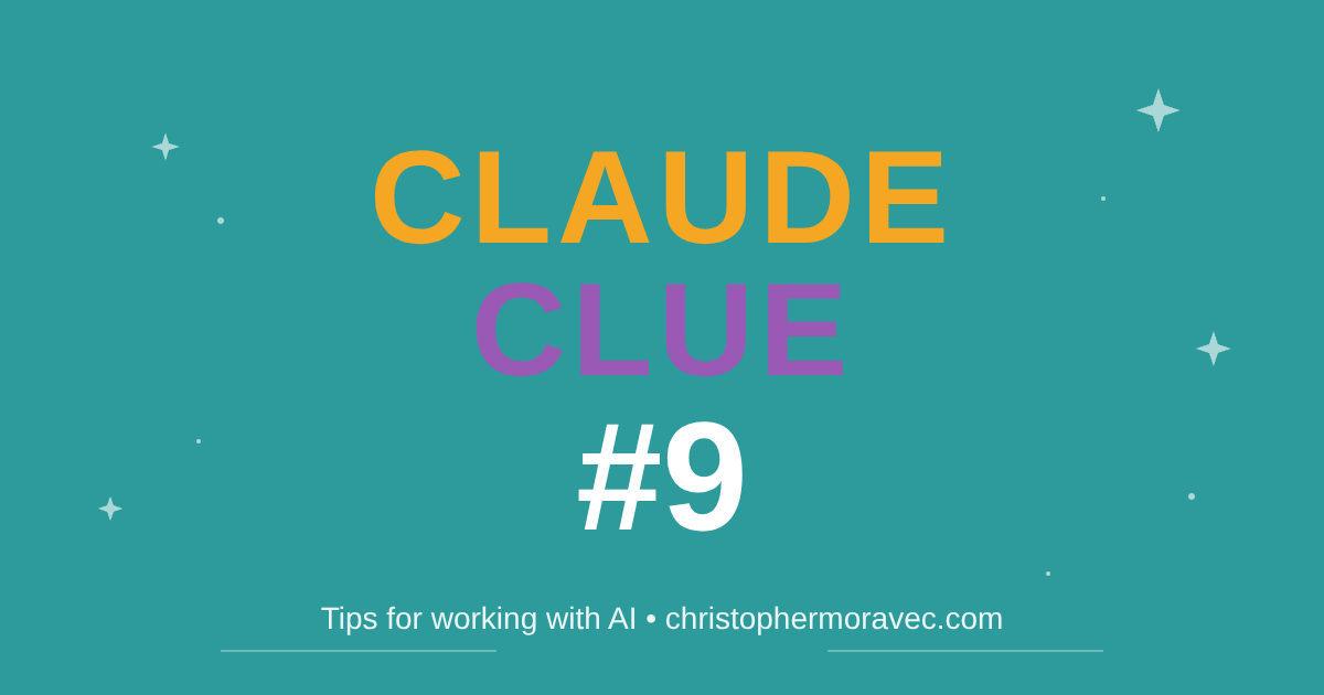 Claude Clue #9 - Tips for working with AI