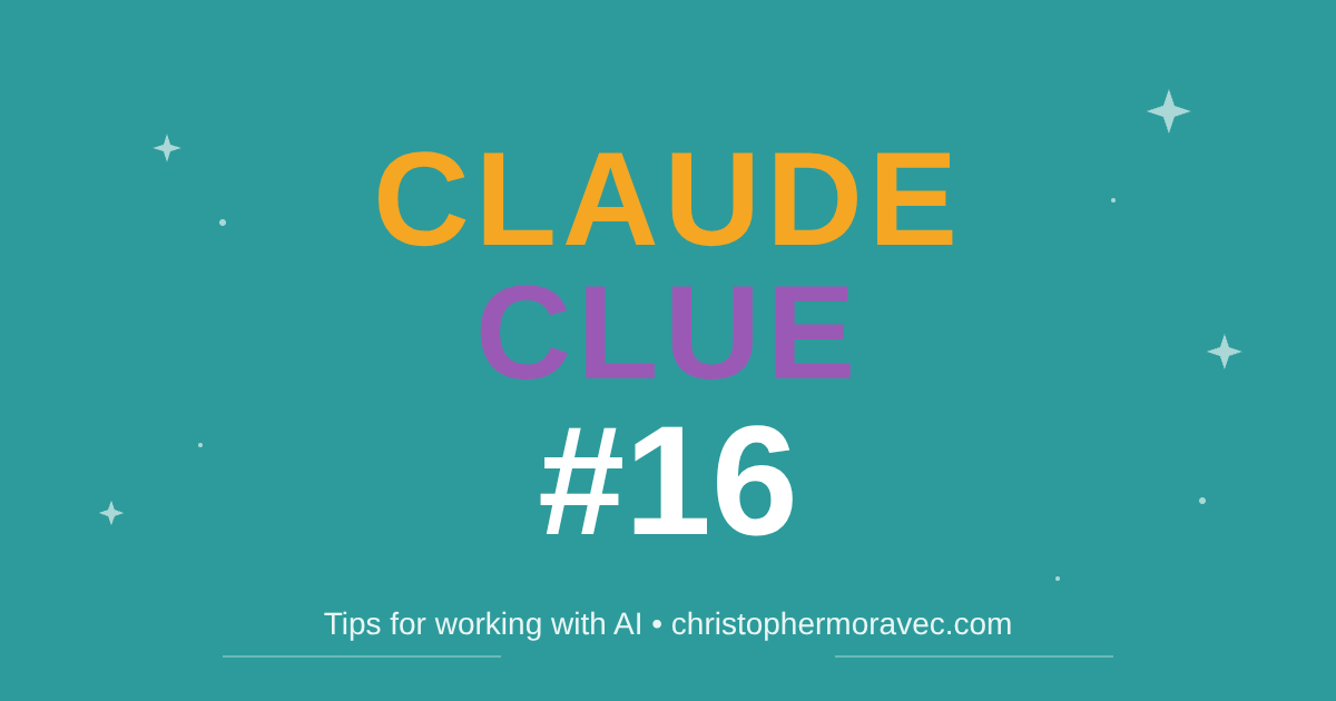 Claude Clue #16 - Tips for working with AI